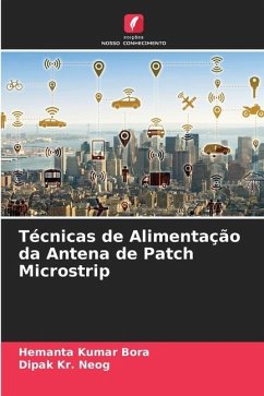 Técnicas de Alimentação da Antena de Patch Microstrip - Bora, Hemanta Kumar;Neog, Dipak Kr.