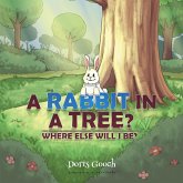 A Rabbit In A Tree?: Where Else Will I Be?