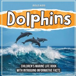 Dolphins: Children's Marine Life Book With Intriguing Informative Facts - Kids, Bold