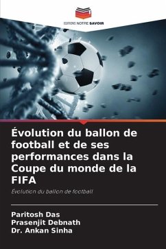 Évolution du ballon de football et de ses performances dans la Coupe du monde de la FIFA - Das, Paritosh;Debnath, Prasenjit;Sinha, Ankan