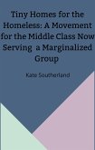 Tiny Homes for the Homeless: A Movement for the Middle Class Now Serving a Marginalized Group (eBook, ePUB) Tiny Homes for the Homeless: A Movement for the Middle Class Now Serving a Marginalized Group (eBook, ePUB)