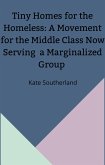 Tiny Homes for the Homeless: A Movement for the Middle Class Now Serving a Marginalized Group (eBook, ePUB)