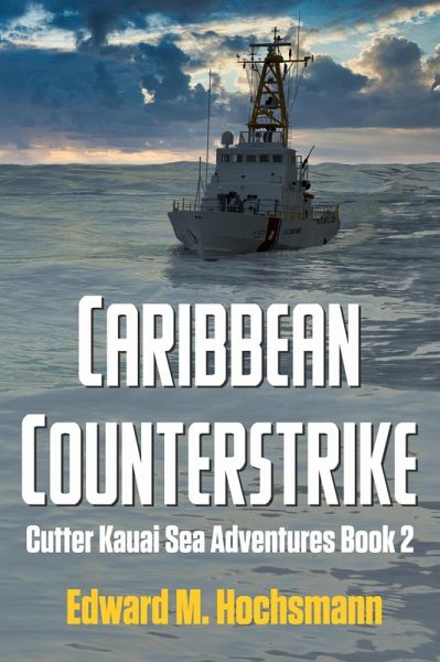 Caribbean Counterstrike (Cutter Kauai Sea Adventures, #2) (eBook, ePUB) Caribbean Counterstrike (Cutter Kauai Sea Adventures, #2) (eBook, ePUB)