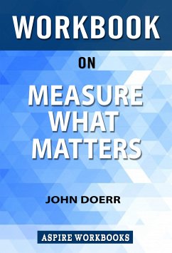 Workbook on Measure what Matters: OKRs: The Simple Idea that Drives 10x Growth by John Doerr: Summary Study Guide (eBook, ePUB) - Workbook, Aspire