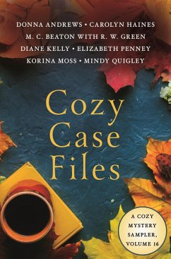 Cozy Case Files, Volume 16 (eBook, ePUB) - Andrews, Donna; Beaton, M. C.; Haines, Carolyn; Kelly, Diane; Moss, Korina; Penney, Elizabeth; Quigley, Mindy; Green, R. W.