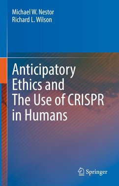 Anticipatory Ethics and The Use of CRISPR in Humans (eBook, PDF) - Nestor, Michael W.; Wilson, Richard L.