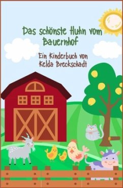 Das schönste Huhn vom Bauernhof - Breckschadt, Kelda