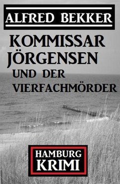 Kommissar Jörgensen und der Vierfachmörder: Kommissar Jörgensen Hamburg Krimi (eBook, ePUB) - Bekker, Alfred