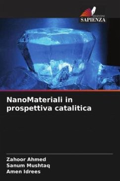 NanoMateriali in prospettiva catalitica - Ahmed, Zahoor;Mushtaq, Sanum;Idrees, Amen