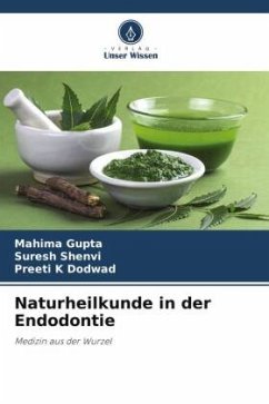 Naturheilkunde in der Endodontie - Gupta, Mahima;Shenvi, Suresh;Dodwad, Preeti K