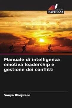 Manuale di intelligenza emotiva leadership e gestione dei conflitti - Bhojwani, Sanya