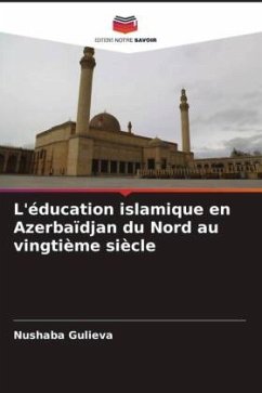 L'éducation islamique en Azerbaïdjan du Nord au vingtième siècle - Gulieva, Nushaba