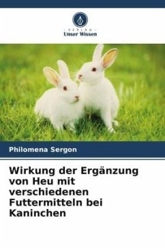 Wirkung der Ergänzung von Heu mit verschiedenen Futtermitteln bei Kaninchen - Sergon, Philomena