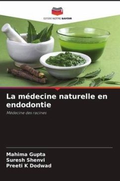 La médecine naturelle en endodontie - Gupta, Mahima;Shenvi, Suresh;Dodwad, Preeti K