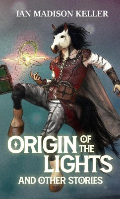 Origin of the Lights and Other Stories (eBook, ePUB) - Keller, Ian Madison