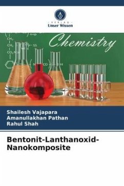 Bentonit-Lanthanoxid-Nanokomposite - Vajapara, Shailesh;Pathan, Amanullakhan;Shah, Rahul