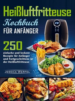 Heißluftfritteuse Kochbuch für Anfänger - Jessica Werfel