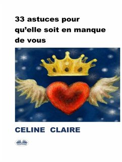 33 astuces pour qu'elle soit en manque de vous (eBook, ePUB) - Claire, Celine