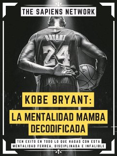 Kobe Bryant: La Mentalidad Mamba Decodificada (eBook, ePUB) - Network, The Sapiens