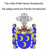 The noble Polish family Nowakowski. Die adlige polnische Familie Nowakowski. (eBook, ePUB)