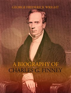 A Biography of Charles G. Finney (eBook, ePUB) - Wright, George Frederick