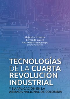 Tecnologías de la cuarta revolución industrial (eBook, ePUB) - Vitaliano Sánchez, Carlos; Martínez Garcés, Jairo Enrique; Ceballos Zuluaga, Andrea; Ospina Becerra, Victoria Eugenia; Castañeda-Marroquín, Carlos A; Blask, Chris; Turbay Noguera, Julio César; Riola Rodríguez, José María; Garnica López, Miguel Andrés; Fierro Vitola, Patricia Helena; Pulido, Jorge Ernesto Martín; Zapata Garrido, Luis Alberto