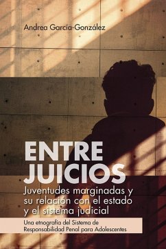 Entre juicios: juventudes marginadas y su relación con el estado y el sistema judicial (eBook, ePUB) - García-González, Andrea