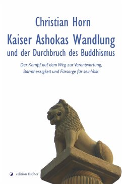 Kaiser Ashokas Wandlung und der Durchbruch des Buddhismus (eBook, ePUB) - Horn, Christian