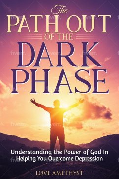 Cover The Path Out of the Dark Phase ( Understanding the Power of God in Helping You Overcome Depression) (eBook, ePUB)