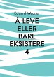 Å leve eller bare eksistere 4 (eBook,... - Bild 1