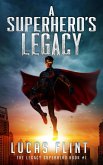 A Superhero's Legacy (The Legacy Superhero, #1) (eBook, ePUB) A Superhero's Legacy (The Legacy Superhero, #1) (eBook, ePUB)