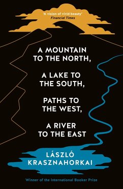 A Mountain to the North, A Lake to The South, Paths to the West, A River to the East (eBook, ePUB) - Krasznahorkai, Laszlo