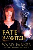Fate Is a Witch (Freaky Florida Humorous Paranormal Mysteries, #3) (eBook, ePUB) Fate Is a Witch (Freaky Florida Humorous Paranormal Mysteries, #3) (eBook, ePUB)
