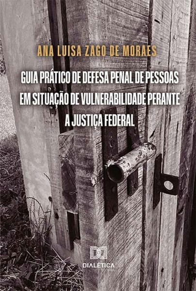 Guia prático de defesa penal de pessoas em situação de vulnerabilidade perante a Justiça Federal (eBook, ePUB)