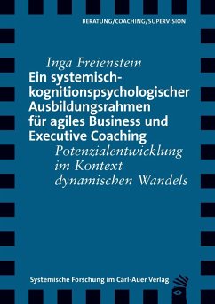 Ein systemisch-kognitionspsychologischer Ausbildungsrahmen für agiles Business und Executive Coaching - Freienstein, Inga