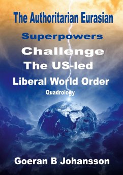 The Authoritarian Eurasian Superpowers Challenge the US-Led Liberal World Order - Johansson, Goeran B