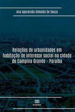 Relações de urbanidades em habitação de interesse social na cidade de Campina Grande - Paraíba (eBook, ePUB) - Souza, Ana Aparecida Almeida de