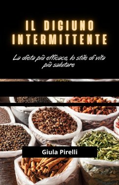 Il Digiuno Intermittente: la dieta più efficace, lo stile di vita più salutare (eBook, ePUB) - Pirelli, Giulia