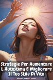 Strategie Per Aumentare L'Autostima E Migliorare Il Tuo Stile Di Vita (eBook, ePUB)