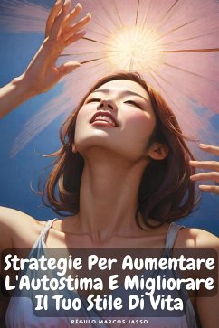 Strategie Per Aumentare L'Autostima E Migliorare Il Tuo Stile Di Vita (eBook, ePUB) - Marcos Jasso, Régulo