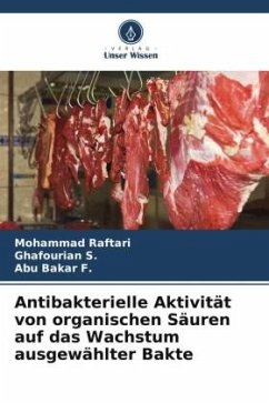 Antibakterielle Aktivität von organischen Säuren auf das Wachstum ausgewählter Bakte - Raftari, Mohammad;S., Ghafourian;Bakar F., Abu