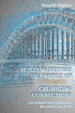 Building Bridges in a World of Crumbling Connections (eBook, ePUB) - Higdon, Ronald