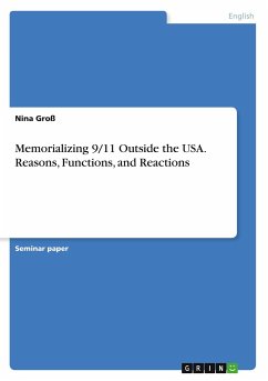 Memorializing 9/11 Outside the USA. Reasons, Functions, and Reactions - Groß, Nina