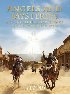 Angels and Mysteries and Incredible Happenings in the Wild Wild West - Lampman, Irv