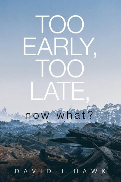 Too Early, Too Late, Now What? - Hawk, David L.