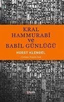 Kral Hamurabi ve Babil Günlügü - Klengel, Horst