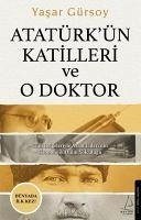 Atatürkün Katilleri ve O Doktor - Gürsoy, Yasar