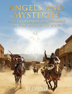 Angels and Mysteries and Incredible Happenings in the Wild Wild West - Lampman, Irv