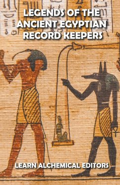 Legends of the Ancient Egyptian Record Keepers - Editors, Learn Alchemical