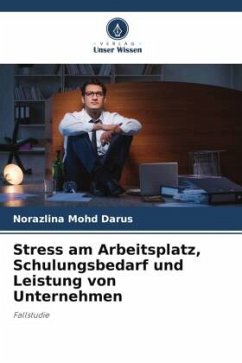 Stress am Arbeitsplatz, Schulungsbedarf und Leistung von Unternehmen - Mohd Darus, Norazlina